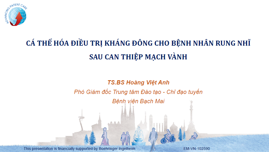 CÁ THỂ HOÁ ĐIỀU TRỊ KHÁNG ĐÔNG CHO BỆNH NHÂN RUNG NHĨ SAU CAN THIỆP ĐỘNG MẠCH VÀNH-TS. BS. Hoàng Việt Anh