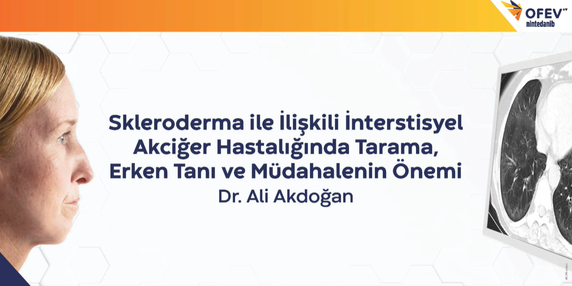 Dr. Ali Akdoğan - Skleroderma İle İlişkili İnterstisyel Akciğer Hastalığında Tarama, Erken Tanı ve Müdahalenin Önemi