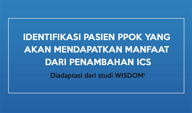 Studi WISDOM menunjukkan hanya sebagian kecil pasien PPOK yang mendapatkan manfaat dari penambahan ICS pada SPIRIVA+LABA, dan hal ini dapat diidentifikasi dengan jelas4