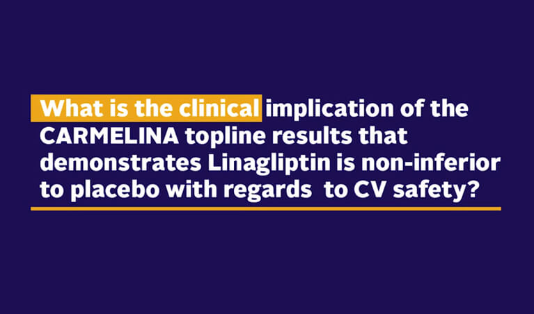 Clinical implication of the CARMELINA topline results which demonstrate Linagliptin (Trajenta®) non-inferiority vs placebo in CV safety by Prof. Ted Wu