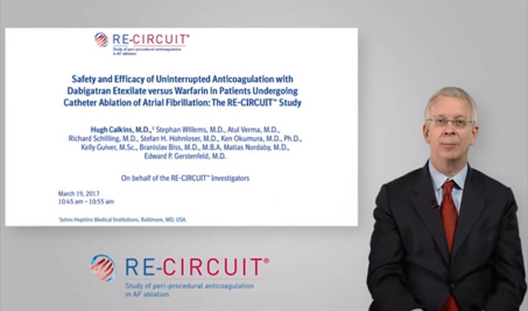 Video presentation by Hugh Calkins - Safety and Efficacy of Uninterrupted Anticoagulation with Dabigatran Etexilate versus Warfarin in Patients Undergoing Catheter Ablation of Atrial Fibrillation : The Circuit Study